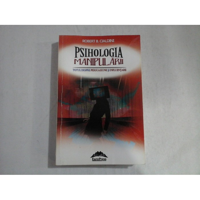 PSIHOLOGIA MANIPULARII  -  TOTUL DESPRE PERSUASIUNE SI INFLUENTARE  -  ROBERT B. CIALDINI